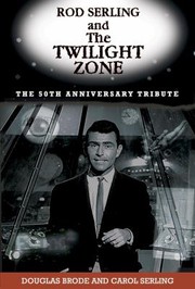 Rod Serling And The Twilight Zone The 50th Anniversary Tribute by Douglas Brode