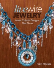 Cover of: Live Wire Jewelry Make Colorful Designs That Shine