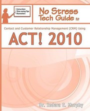 Cover of: No Stress Tech Guide to Contact  Customer Relationship Management Crm Using ACT 2010