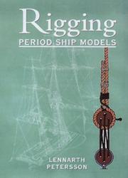 Cover of: Rigging period ship models: a step-by-step guide to the intricacies of square-rig