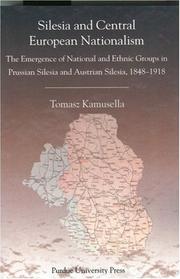 Cover of: Silesia and Central European Nationalisms: The Emergence of National and Ethnic Groups in Prussian Silesia and Austrian Silesia (Central European Studies)