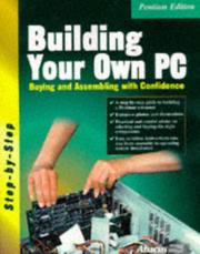 Cover of: Building your own PC: buying and assembling with confidence