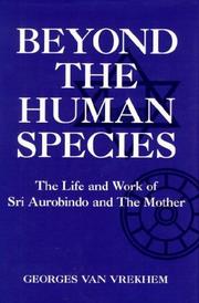 Cover of: Beyond the human species: the life and work of Sri Aurobindo and the Mother