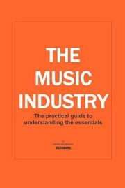Cover of: The Music Industry the Practical Guide to Understanding the Essentials