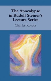 The Apocalypse in Rudolf Steiners Lecture Series by Charles Kovacs