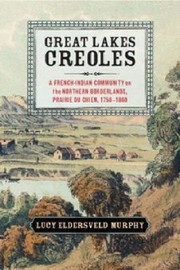 Cover of: Great Lakes Creoles
            
                Studies in North American Indian History