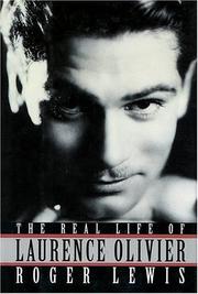 The real life of Laurence Olivier by Lewis, Roger, Roger Lewis, Laurence Olivier