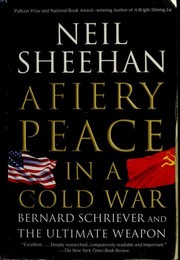Cover of: A fiery peace in a cold war: Bernard Schriever and the ultimate weapon