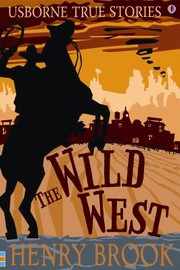 Cover of: The Wild West
            
                Usborne True Stories Paperback