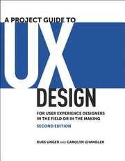 Cover of: A Project Guide To Ux Design For User Experience Designers In The Field Or In The Making by 