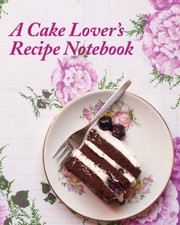 Cover of: A Cake Lovers Recipe Notebook by 
