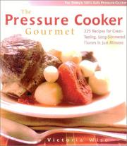 Cover of: The Pressure Cooker Gourmet: 225 Recipes for Great-Tasting, Long-Simmered Flavors in Just Minutes