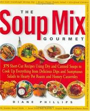 Cover of: The Soup Mix Gourmet: 375 Short-Cut Recipes Using Dry and Canned Soups to Cook Up Everything from Delicious Dips and Sumptuous Salads to Hearty. Pot Roasts & Homey Casseroles