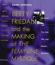 Cover of: Betty Friedan and the making of The feminine mystique by Daniel Horowitz