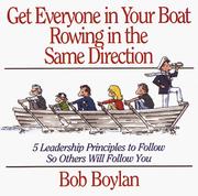 Cover of: Get everyone in your boat rowing in the same direction: 5 leadership principles to follow so others will follow you
