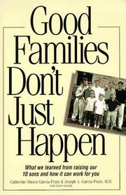 Cover of: Good families don't just happen: what we learned from raising our 10 sons and how it can work for you