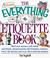 Cover of: The Everything Etiquette Book; Mind your manners, with family and friends, announcements and invitations, business, travel, the Internet and every other awkward situation.