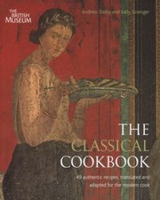The Classical Cookbook Andrew Dalby and Sally Grainger by Andrew Dalby