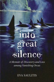 Cover of: Into Great Silence: A Memoir of Discovery and Loss Among Vanishing Orcas
