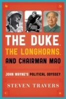 Cover of: The Duke The Longhorns And Chairman Mao John Waynes Political Odyssey by 