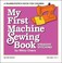 Cover of: My First Machine Sewing Book Straight Stitching