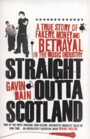 Cover of: Straight Outta Scotland A True Story Of Fakery Money And Betrayal In The Music Industry