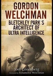 Gordon Welchman Bletchley Parks Architect Of Ultra Intelligence by Joel Greenberg