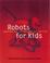 Cover of: Robots for Kids