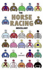 The Horse Racing Miscellany by John White