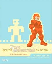 Cover of: Better Game Characters by Design: A Psychological Approach (The Morgan Kaufmann Series in Interactive 3D Technology)