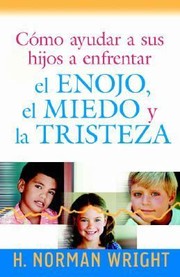 Cover of: Cmo Ayudar A Sus Hijos A Enfrentar El Enojo El Miedo Y La Tristeza