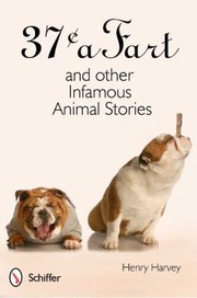 Cover of: 37 Cents A Fart And Other Infamous Animal Stories