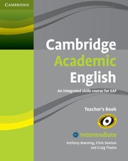 Cambridge Academic English B1and Intermediate Teachers Book An Integrated Skills Course For Eap by Anthony Manning