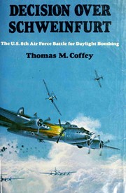 Cover of: Decision Over Schweinfurt: The U.S. 8th Air Force Battle for Daylight Bombing