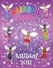 Cover of: Rainbow Magic Annual 2011 Take Care Of This Book Its Fizzing With Fairy Fun And Sparkles