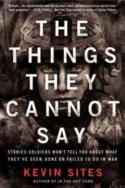 Cover of: The Things They Cannot Say Stories Soldiers Wont Tell You About What Theyve Seen Done Or Failed To Do In War