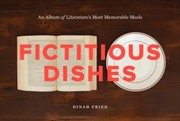 Cover of: Fictitious Dishes An Album Of Literatures Most Memorable Meals