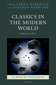 Classics In The Modern World A Democratic Turn by Lorna Hardwick