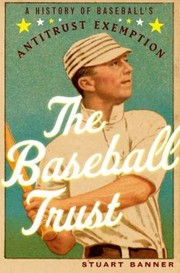 The Baseball Trust by Stuart Banner