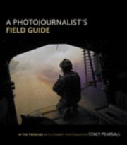 A Photojournalists Field Guide In The Trenches With Combat Photographer Stacy Pearsall by Stacy Pearsall