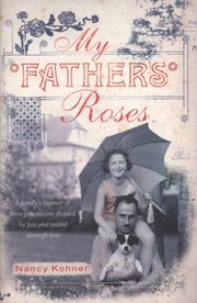 Cover of: My Fathers Roses A Familys Memoir Of Three Generations Divided By Fate And United Through Love