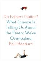 Do Fathers Matter by Paul Raeburn