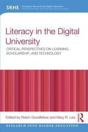 Literacy In The Digital University Critical Perspectives On Learning Scholarship And Technology by Robin Goodfellow