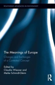 Cover of: The Meanings Of Europe Changes And Exchanges Of A Contested Concept