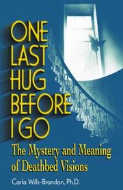 Cover of: One last hug before I go: the mystery and meaning of deathbed visions