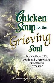 Cover of: Chicken Soup for the Grieving Soul: Stories About Life, Death and Overcoming the Loss of a Loved One (Chicken Soup for the Soul)