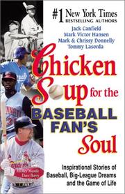 Cover of: Chicken Soup for the Baseball Fan's Soul: Inspirational Stories of Baseball, Big-League Dreams and the Game of Life (Chicken Soup for the Soul (Paperback Health Communications))