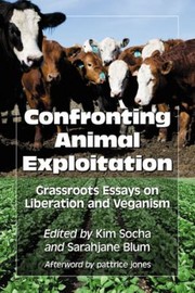 Cover of: Confronting Animal Exploitation Grassroots Essays On Liberation And Veganism