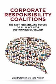 Cover of: Corporate Responsibility Coalitions The Past Present And Future Of Alliances For Sustainable Capitalism
