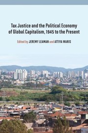 Cover of: Tax Justice And The Political Economy Of Global Capitalism 1945 To The Present